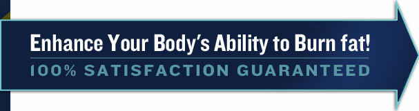 Enhance Your Body's Ability to Burn fat! 100% Satisfaction Guaranteed
